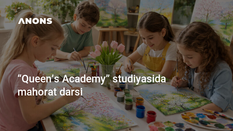 ANONS.uz - “Queen’s Academy” studiyasida mahorat darsi